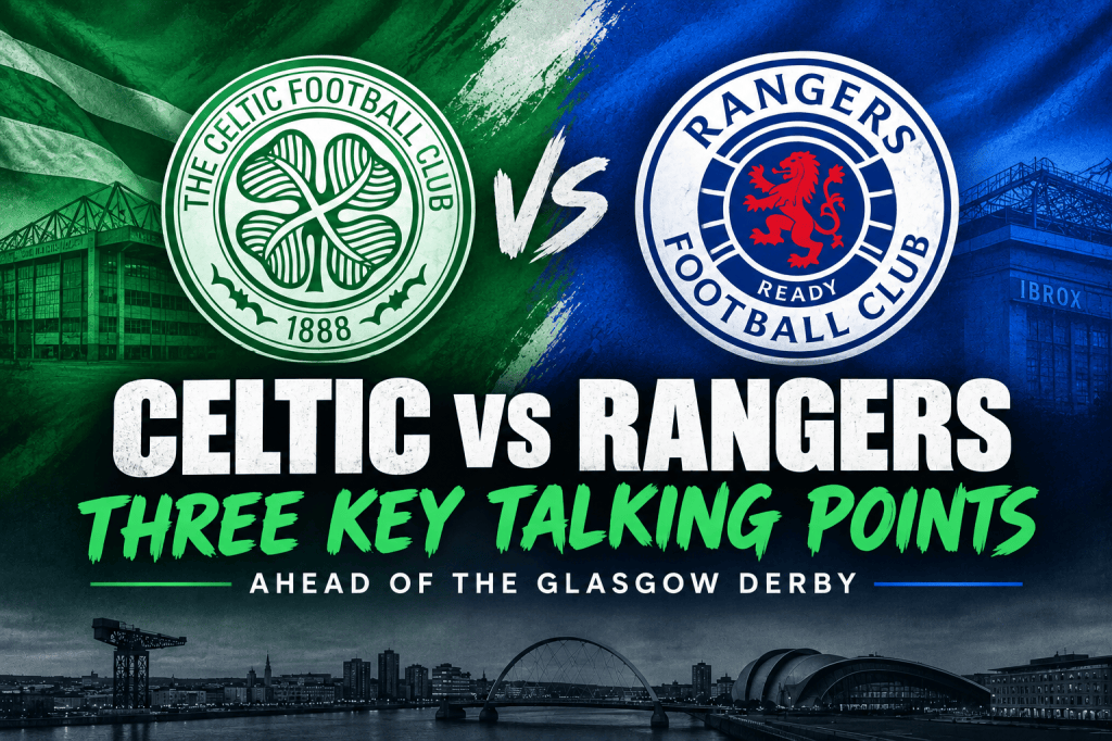Glasgow Derby: Three Key Talking&nbsp;Points
